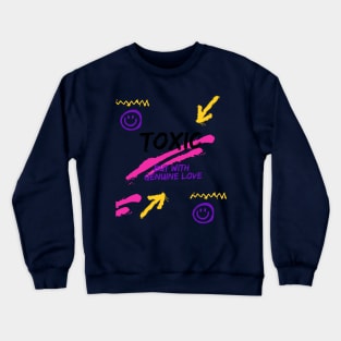 Toxic, but with genuine love Crewneck Sweatshirt